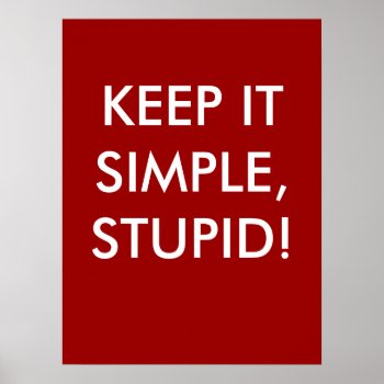 Keep It Simple Stupid! - Profound Poster by officecelebrity at Zazzle