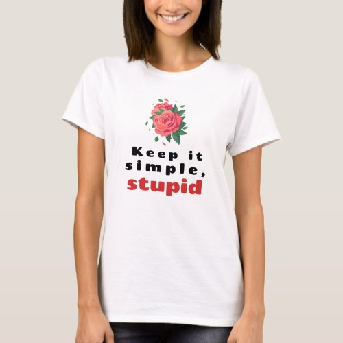 Keep it simple stupid T_Shirt