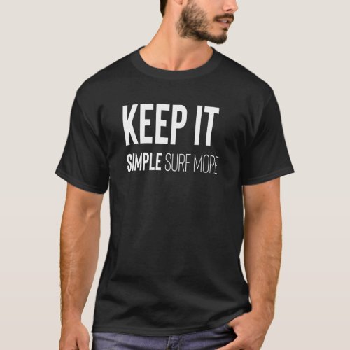 Keep It Simple Surf More T_Shirt