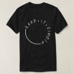 Keep It Simple T-shirt at Zazzle