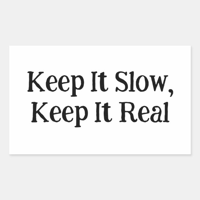 Keep It Slow, Keep It Real Rectangular Sticker (Front)