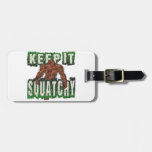 Keep It Squatchy Luggage Tag at Zazzle