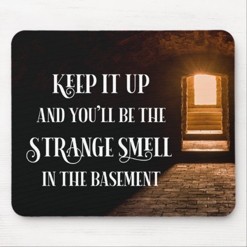 Keep It Up and You Will Be the Strange Smell Mouse Pad