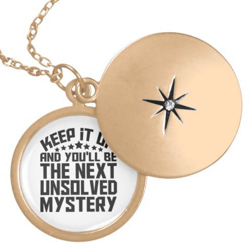 Keep it up and youll be the Next Unsolved Mystery Gold Plated Necklace