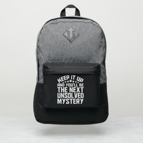 Keep it up and youll be the Next Unsolved Mystery Port Authority Backpack
