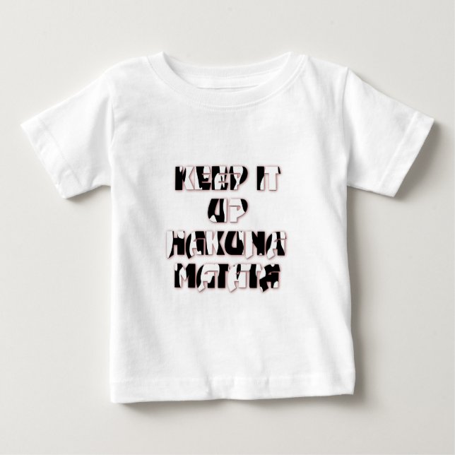 Keep It Up / Hakuna Matata Art Print Baby T-Shirt (Front)