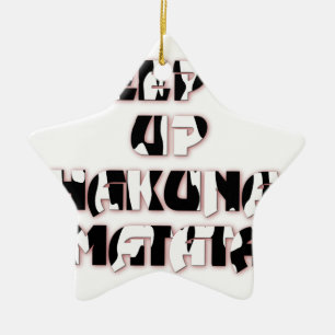 Keep It Up / Hakuna Matata Art Print Ceramic Ornament