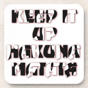 Keep It Up / Hakuna Matata Art Print Coaster