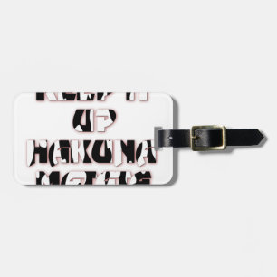Keep It Up / Hakuna Matata Art Print Luggage Tag