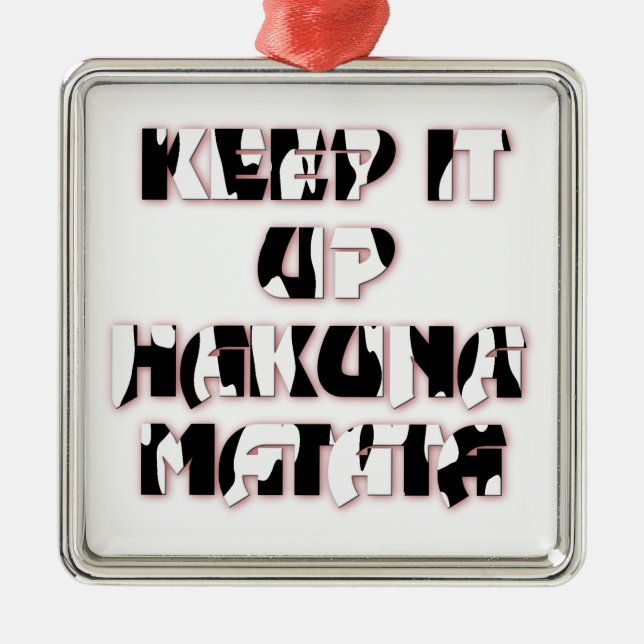 Keep It Up / Hakuna Matata Art Print Metal Ornament (Front)