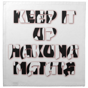 Keep It Up / Hakuna Matata Art Print Napkin