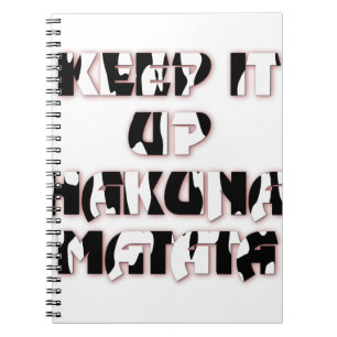 Keep It Up / Hakuna Matata Art Print Notebook
