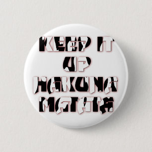 Keep It Up / Hakuna Matata Art Print Pinback Button