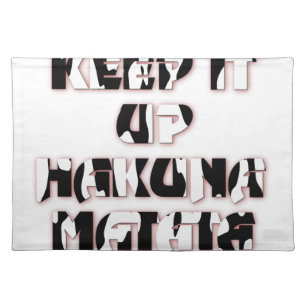 Keep It Up / Hakuna Matata Art Print Placemat