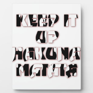 Keep It Up / Hakuna Matata Art Print Plaque