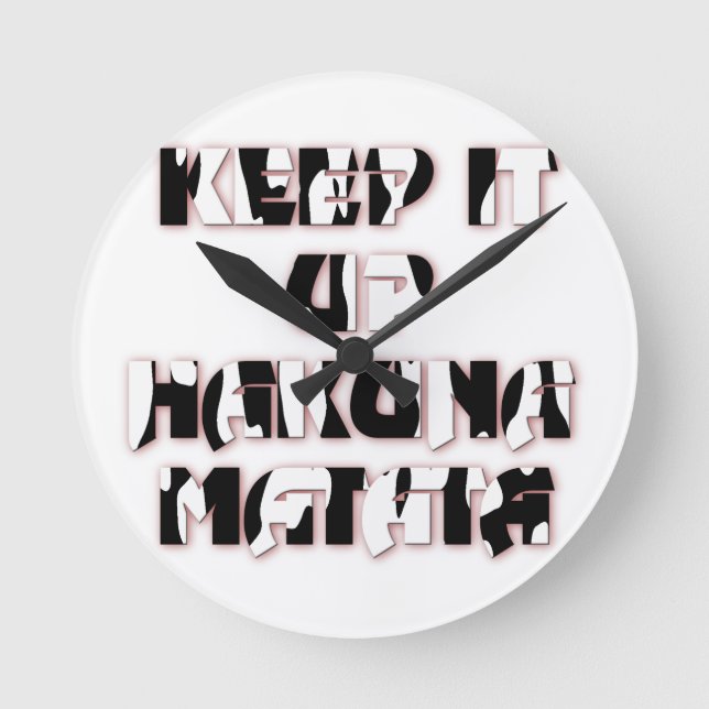 Keep It Up / Hakuna Matata Art Print Round Clock (Front)
