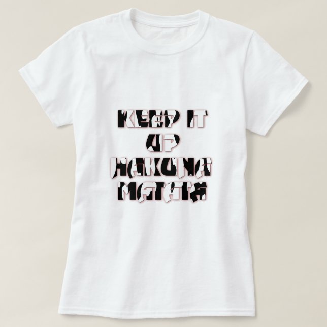 Keep It Up / Hakuna Matata Art Print T-Shirt (Design Front)