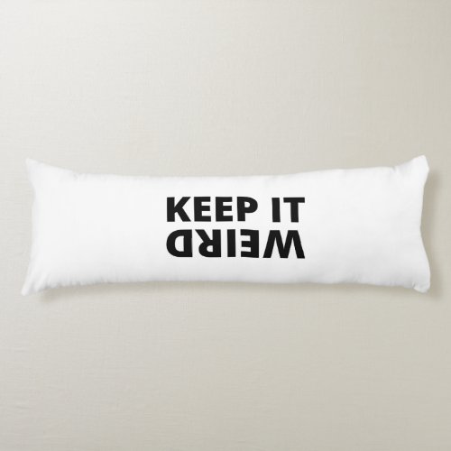 Keep it weird body pillow