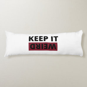 Keep it weird body pillow