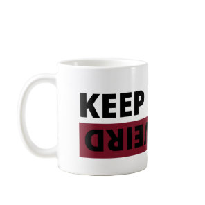 Keep it weird coffee mug