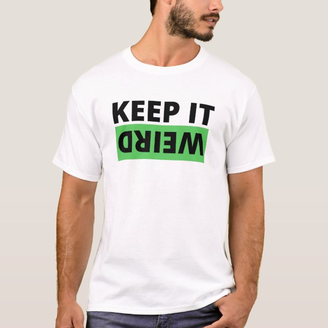Keep it weird T-Shirt (Front)