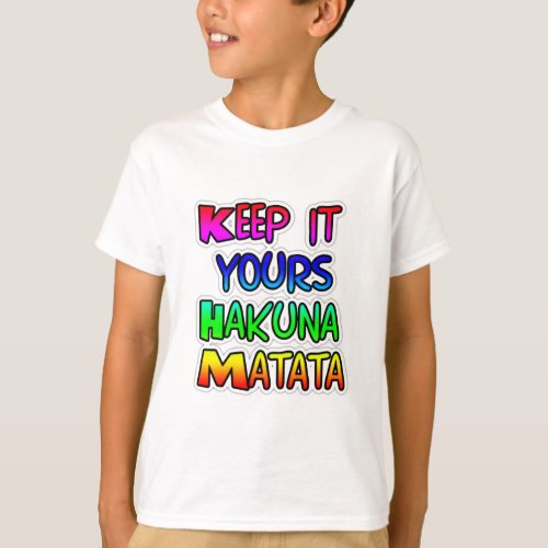 KEEP IT YOURS Hakuna Matata Gifts T_Shirt
