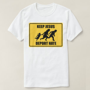 Keep Jesus Deport Hate - Anti Trump Immigration T-Shirt
