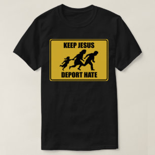 Keep Jesus Deport Hate - Anti Trump Immigration T-Shirt
