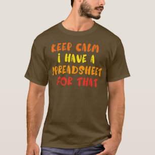Keep Kalm I Have A Spreadsheet For That T-Shirt