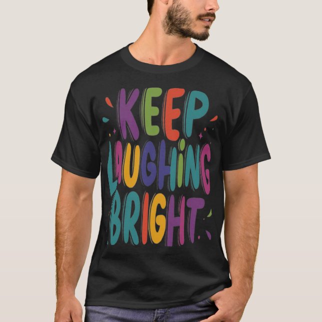Keep Laughing Bright T-Shirt (Front)