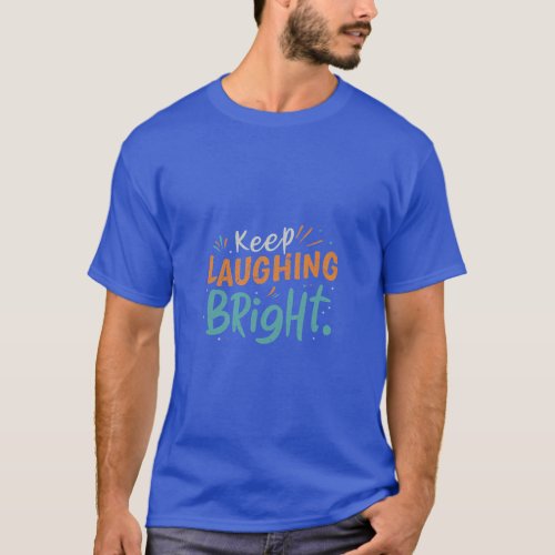 Keep Laughing Bright T_shirt design 