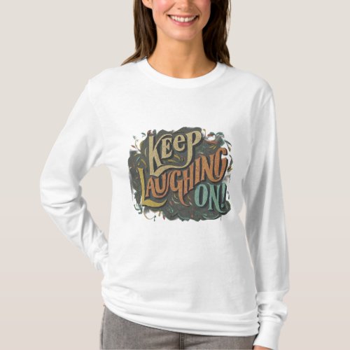 Keep Laughing On T_Shirt