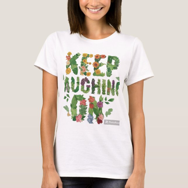 Keep Laughing On T-Shirt (Front)