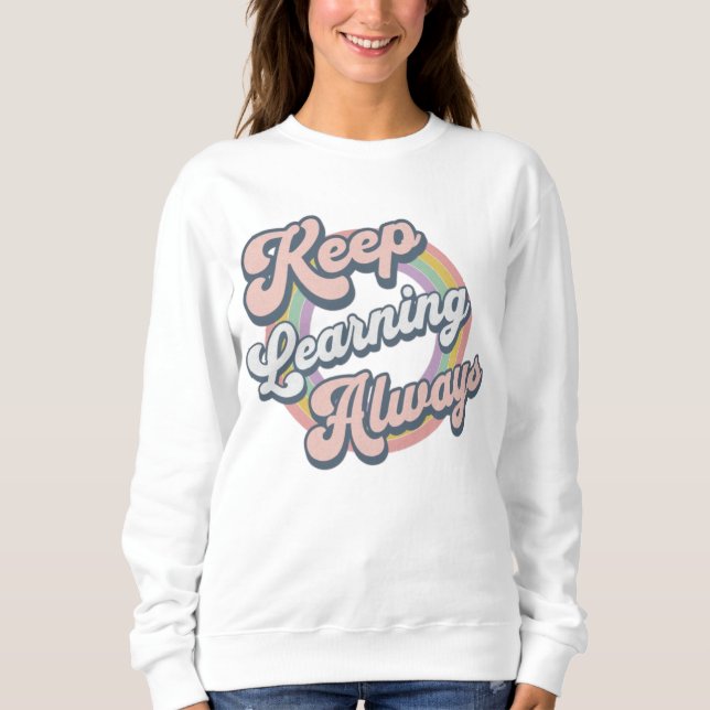 Keep Learning Always Sweatshirt (Front)