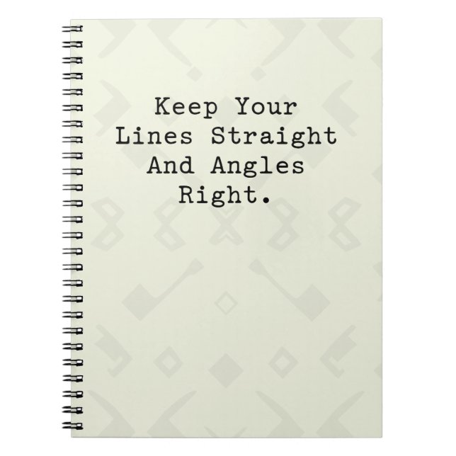 Keep Lines Straight Angles Right Geometry Wisdom Notebook (Front)