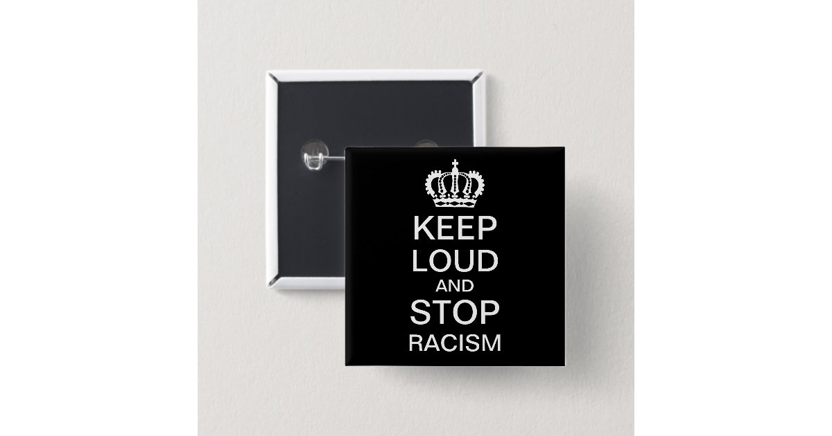 Stop Racism Button Keep Loud and Stop Racism Button | Zazzle