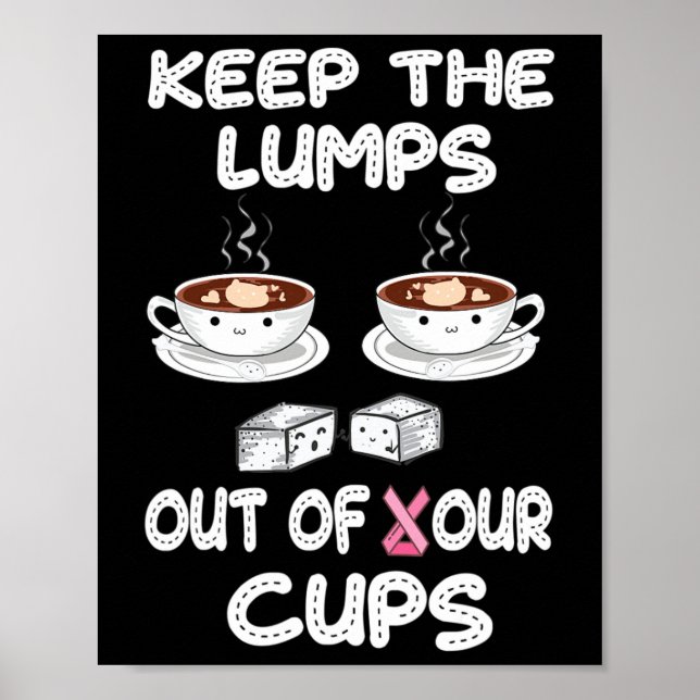 Keep Lumps Out Of Your Cups Breast Cancer Awarenes Poster (Front)
