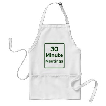 Keep Meetings As Short As Possible Adult Apron by disgruntled_genius at Zazzle