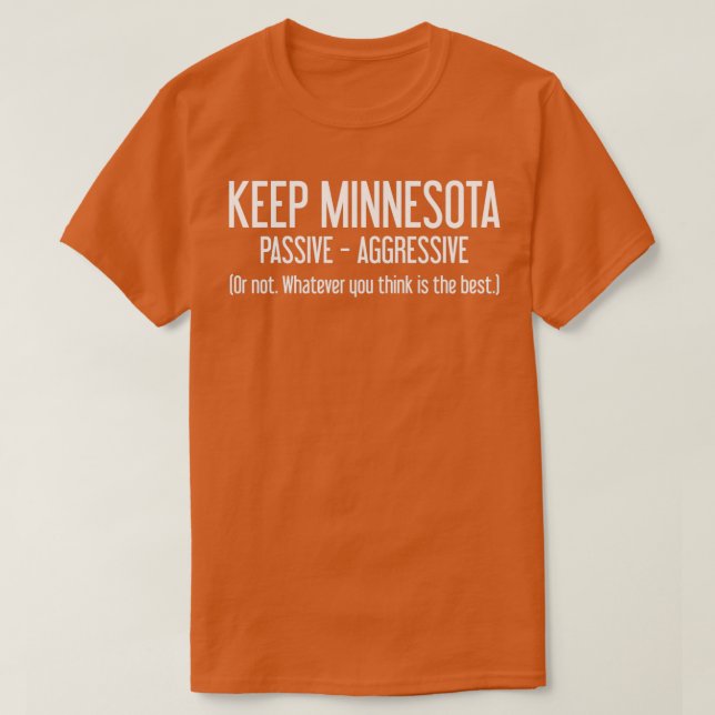 Keep Minnesota Passive Aggressive Minnesotans Gift T-Shirt (Design Front)