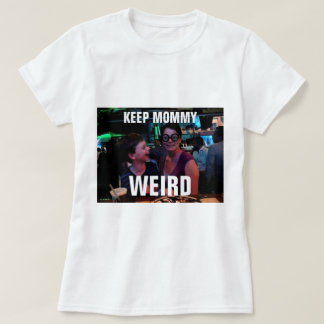 Keep Mommy Weird T-Shirt