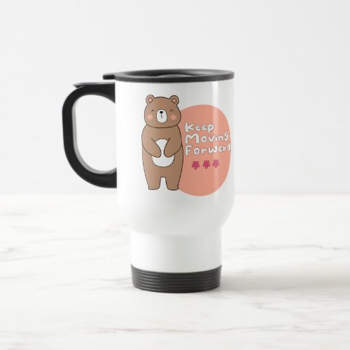 Keep moving forward Kawaii happy bear pink  brown Travel Mug