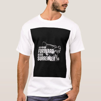 KEEP MOVING FORWARD NEVER SURRENDER T-Shirt