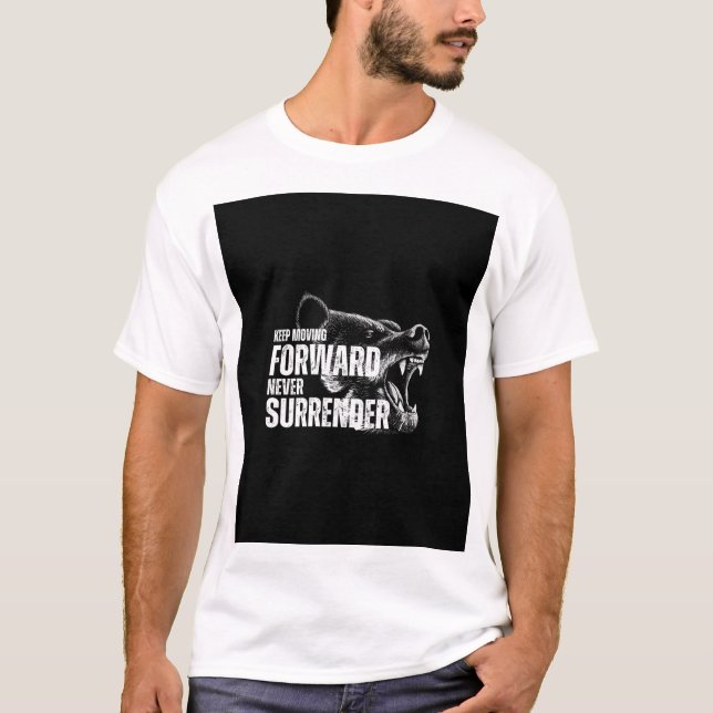KEEP MOVING FORWARD NEVER SURRENDER T-Shirt (Front)
