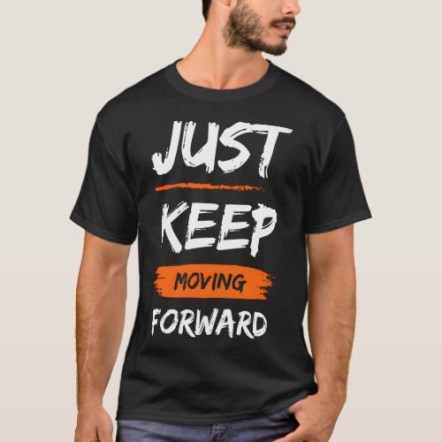 Keep moving forward T_Shirt