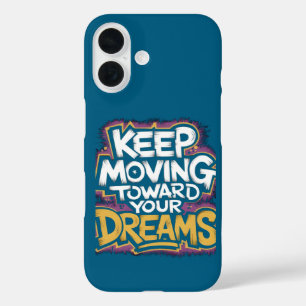 "Keep Moving Toward Your Dreams" Motivational iPhone 16 Case