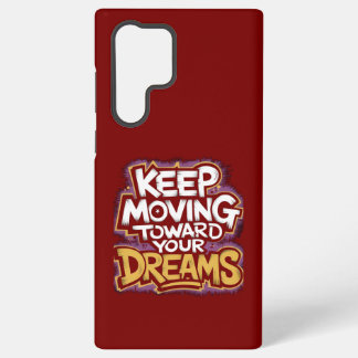 "Keep Moving Toward Your Dreams" Motivational Samsung Galaxy S22 Ultra Case