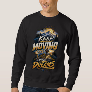 Keep Moving Toward Your Dreams • Scenic Pathway Sw Sweatshirt