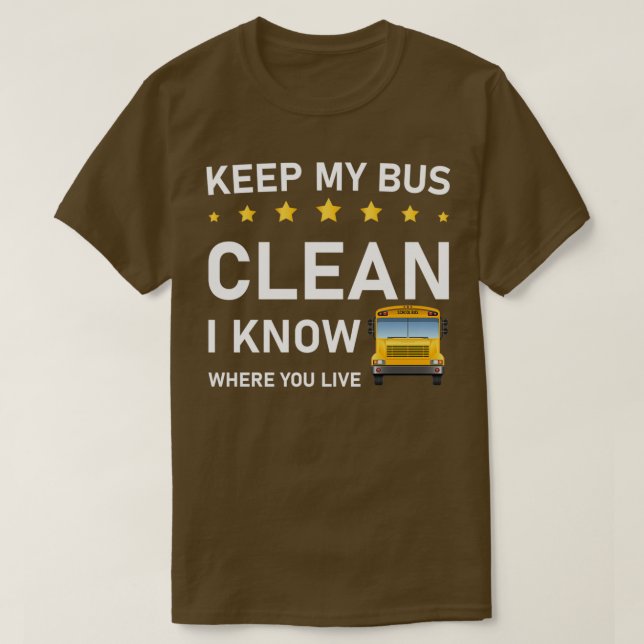 keep my bus clean i know where you live Bus Driver T-Shirt (Design Front)
