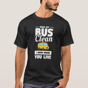 Keep My Bus Clean I Know Where You Live School Bus T-Shirt