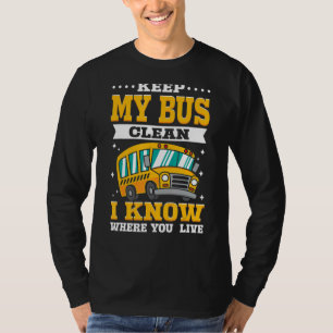 Keep My Bus Clean I Know Where You Live School Bus T-Shirt